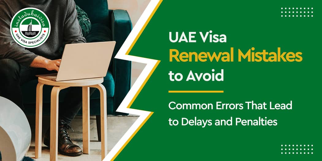 UAE Visa Renewal Mistakes to Avoid: Common Errors That Lead to Delays and Penalties